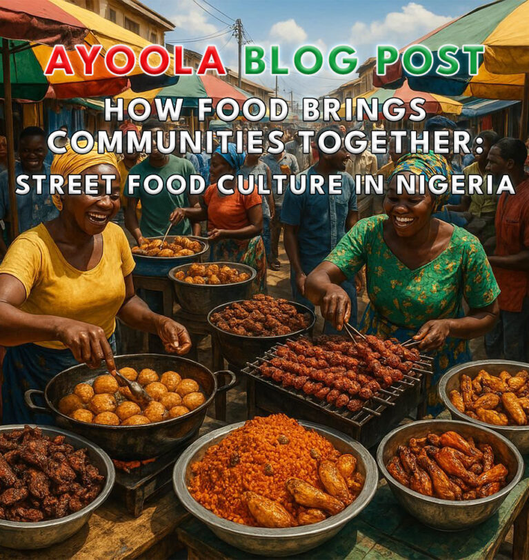 How Food Brings Communities Together: Street Food Culture in Nigeria